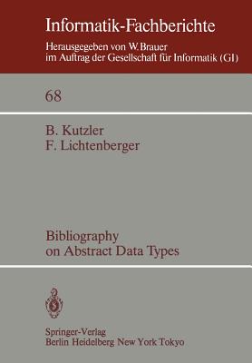 Bibliography on Abstract Data Types - Kutzler, B, and Lichtenberger, F