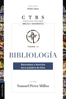 Bibliolog?a: Naturaleza Y Doctrina de la Palabra de Dios - Millos, Samuel P?rez