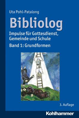 Bibliolog: Impulse Fur Gottesdienst, Gemeinde Und Schule. Band 1: Grundformen - Pohl-Patalong, Uta