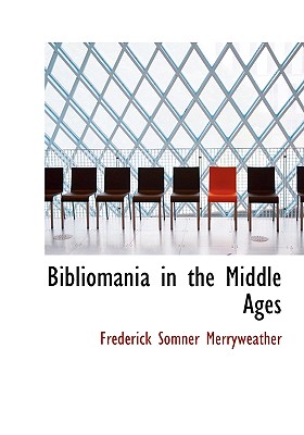 Bibliomania in the Middle Ages - Merryweather, Frederick Somner