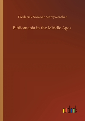 Bibliomania in the Middle Ages - Merryweather, Frederick Somner