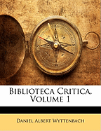 Biblioteca Critica, Volume 1 - Wyttenbach, Daniel Albert