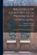Biblioteca De Escritores De La Provincia De Guadalajara: Y Bibliografa De La Misma Hasta El Siglo Xix...