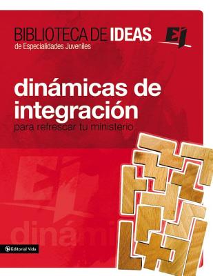Biblioteca de Ideas: Dinmicas de Integraci?n: Para Refrescar Tu Ministerio - Youth Specialties