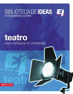 Biblioteca de Ideas: Teatro: Para Refrescar Tu Ministerio - Youth Specialties (Editor), and Zondervan