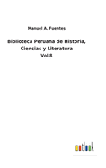 Biblioteca Peruana de Historia, Ciencias y Literatura: Vol.8