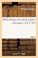 Bibliothque Des Philosophes Chimiques. Tome 3