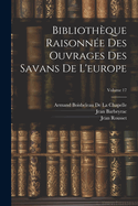 Bibliothque Raisonne Des Ouvrages Des Savans De L'europe; Volume 17