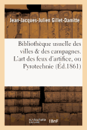 Bibliothque Usuelle Des Villes & Des Campagnes. l'Art Des Feux d'Artifice, Ou Pyrotechnie