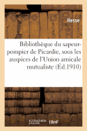 Biblioth?que du sapeur-pompier de Picardie, ?dit?e sous les auspices de l'Union amicale mutualiste