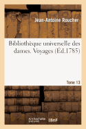 Biblioth?que Universelle Des Dames. Voyages. T13