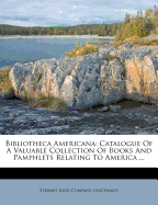 Bibliotheca Americana: Catalogue of a Valuable Collection of Books and Pamphlets Relating to America ...