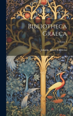 Bibliotheca Graeca; Volume 1 - Fabricius, Johann Albert