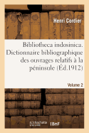 Bibliotheca Indosinica. Dictionnaire Bibliographique Des Ouvrages Relatifs. Volume 2:  La Pninsule Indochinoise