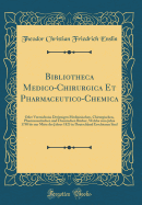 Bibliotheca Medico-Chirurgica Et Pharmaceutico-Chemica: Oder Verzeichniss Derjenigen Medizinischen, Chirurgischen, Pharmazeutischen Und Chemischen Bcher, Welche Vom Jahre 1750 Bis Zur Mitte Des Jahres 1825 in Deutschland Erschienen Sind