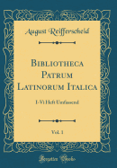 Bibliotheca Patrum Latinorum Italica, Vol. 1: I-VI Heft Umfassend (Classic Reprint)