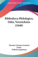 Bibliotheca Philologica, Oder, Verzeichniss (1840)