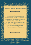 Bibliotheca Theologica, Oder Verzeichniss Aller Brauchbarren, in Alterer Und Neuerer Zeit, Bis Zum Schluss Des Jahres 1822, in Deutschland Erschienenen Werke, Uber Theile Der Wissenschaftlichen Und Praktischen, Besonders Protestantischen, Theologie