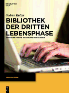 Bibliothek Der Dritten Lebensphase: Angebote Fur Die Zielgruppe Der Alteren