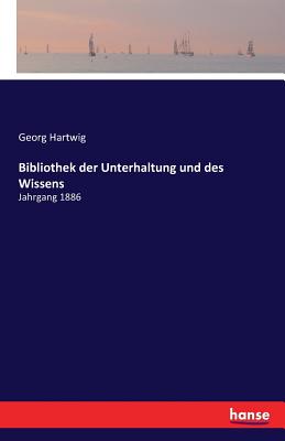 Bibliothek der Unterhaltung und des Wissens: Jahrgang 1886 - Hartwig, Georg