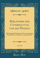 Bibliothek Der Unterhaltung Und Des Wissens, Vol. 10: Mit Original-Beitrgen Der Hervorragendsten Schriftsteller Und Gelehrten; Jahrgang 1891 (Classic Reprint)