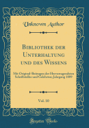 Bibliothek Der Unterhaltung Und Des Wissens, Vol. 10: Mit Original-Beitragen Der Hervorragendsten Schriftsteller Und Gelehrten; Jahrgang 1889 (Classic Reprint)