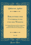 Bibliothek Der Unterhaltung Und Des Wissens, Vol. 10: Mit Original-Beitragen Der Hervorragendsten Schriftsteller Und Gelehrten, Sowie Zahlreichen Illustrationen; Jahrgang 1898 (Classic Reprint)