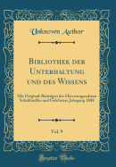 Bibliothek Der Unterhaltung Und Des Wissens, Vol. 9: Mit Original-Beitrgen Der Hervorragendsten Schriftsteller Und Gelehrten; Jahrgang 1888 (Classic Reprint)