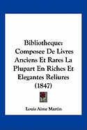 Bibliotheque: Composee De Livres Anciens Et Rares La Plupart En Riches Et Elegantes Reliures (1847)