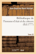 Bibliotheque de l'Homme-d'tat Et Du Citoyen Tome 22