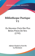 Bibliotheque Poetique V1: Ou Nouveau Choix Des Plus Belles Pieces de Vers (1745)