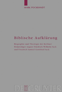 Biblische Aufklarung: Biographie Und Theologie Der Berliner Hofprediger August Friedrich Wilhelm Sack (1703-1786) Und Friedrich Samuel Gottfried Sack (1738-1817)