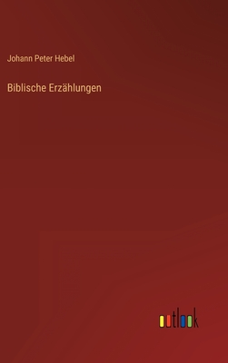 Biblische Erzhlungen - Hebel, Johann Peter