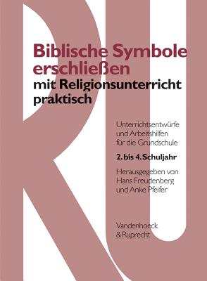 Biblische Symbole Erschliessen Mit Religionsunterricht Praktisch: Unterrichtsentw Rfe Und Arbeitshilfen Fur Die Grundschule - Freudenberg, Hans (Editor)