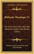 Biblische Theologie V1: Mit Einer Nachricht Uber Des Verfassers Leben Und Wirken (1836)