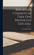 Biblischer Commentar Uber Den Propheten Ezechiel