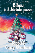 Bibou e il Natale pazzo - Bibou's Crazy Christmas: Libro educativo bilingue italiano-inglese per bambini - English-Italian Bilingual Story for Toddlers