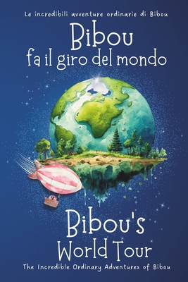 Bibou fa il giro del mondo - Bibou's World Tour: Libro educativo bilingue italiano-inglese per bambini - English-Italian Bilingual Story for Toddlers - Parent, Ordinary