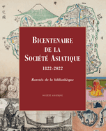 Bicentenaire de la Soci?t? Asiatique, 1822-2022: Raret?s de la biblioth?que. Catalogue de l'exposition au Coll?ge de France, 29 novembre 2022 - 15 janvier 2023