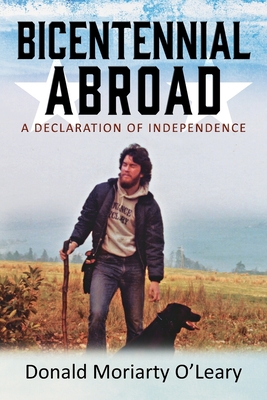 Bicentennial Abroad: A Declaration of Independence - O'Leary, Donald Moriarty