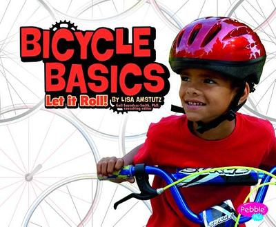 Bicycle Basics: Let It Roll! - Amstutz, Lisa J