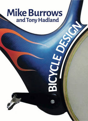 Bicycle Design: The Search for the Perfect Machine - Burrows, Mike, and Hadland, Tony