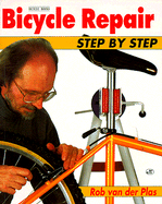 Bicycle Repair Step by Step - van der Plas, Rob, and Van Der Plas, Robert