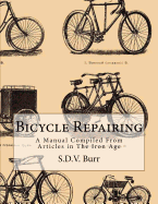 Bicycle Repairing: A Manual Compiled From Articles in The Iron Age