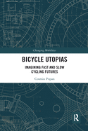 Bicycle Utopias: Imagining Fast and Slow Cycling Futures