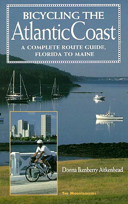 Bicycling the Atlantic Coast: A Complete Route Guide, Florida to Maine - Ikenberry, Donna Lynn, and Airkenhead, Donna