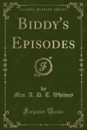 Biddy's Episodes (Classic Reprint)