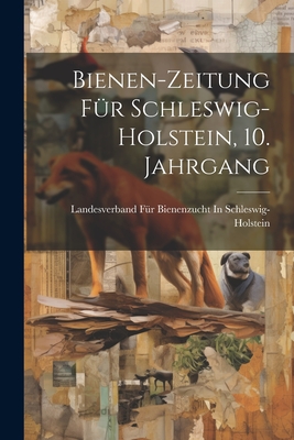 Bienen-Zeitung Fur Schleswig-Holstein, 10. Jahrgang - Schleswig-Holstein, Landesverband F?r B