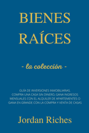 Bienes ra?ces: la colleci?n - Gu?a de inversiones inmobiliarias. Compra una casa sin dinero, gana ingresos mensuales con el alquiler de apartamentos o gana en grande con la compra y venta de casas