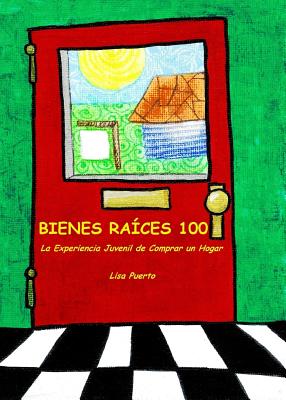 Bienes Raices 100: La Experiencia Juvenil de Comprar Un Hogar - Puerto, Lisa, and Richard, Elijah (Cover design by), and Velazquez-Gomez, Sandra (Translated by)